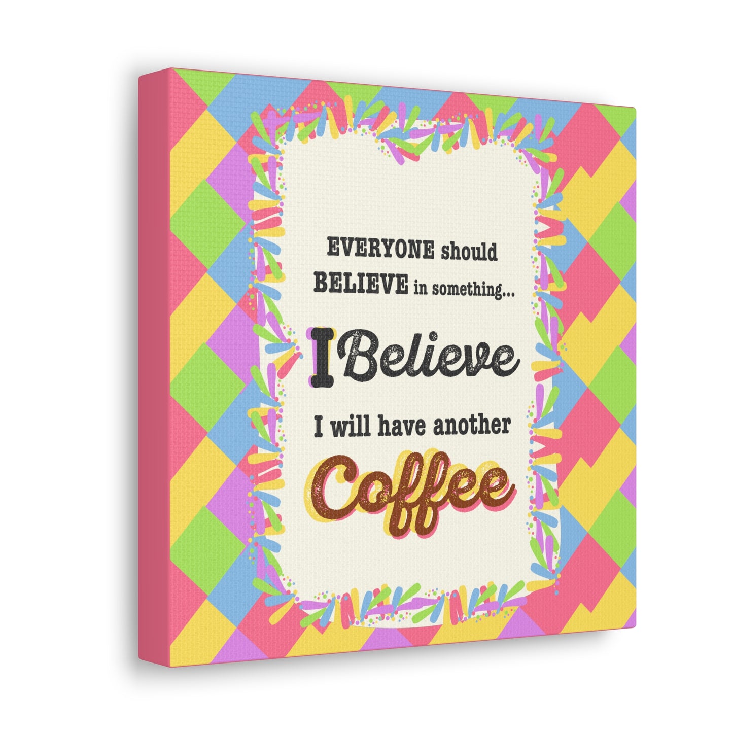 "I Believe In Coffee" Canvas Gallery Wrap Gift