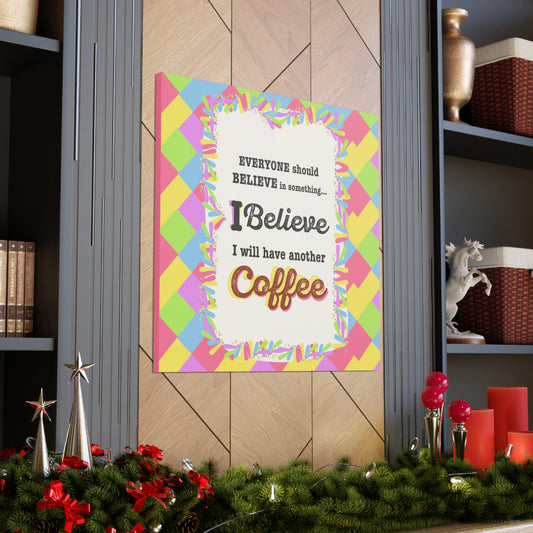 "I Believe In Coffee" Canvas Gallery Wrap Gift